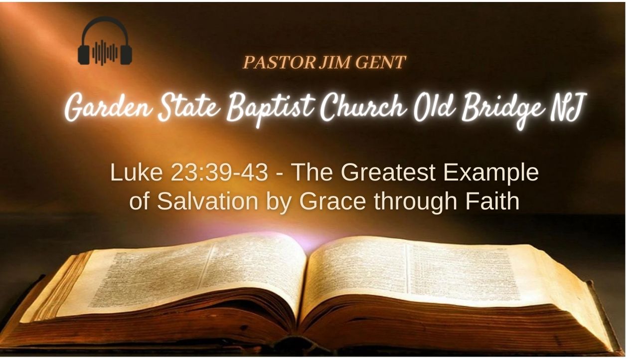 Luke 23;39-43 - The Greatest Example of Salvation by Grace through Faith